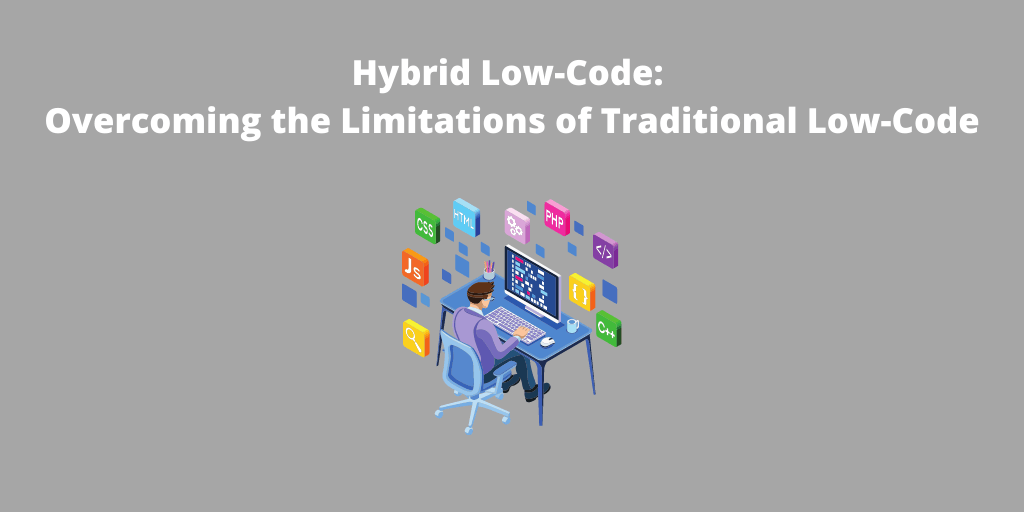 Hybrid Low-Code: Overcoming the Limitations of Traditional Low-Code